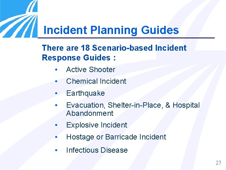 Incident Planning Guides There are 18 Scenario-based Incident Response Guides : • Active Shooter
