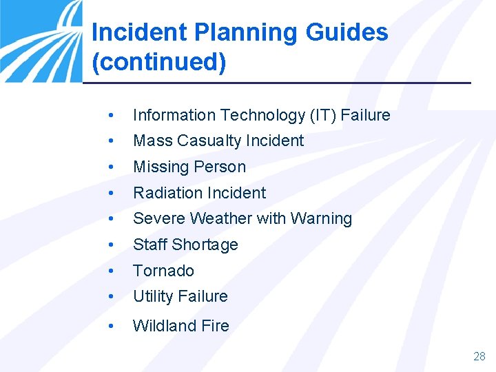Incident Planning Guides (continued) • Information Technology (IT) Failure • Mass Casualty Incident •