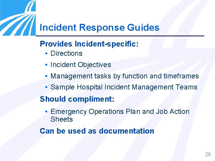 Incident Response Guides Provides Incident-specific: • Directions • Incident Objectives • Management tasks by