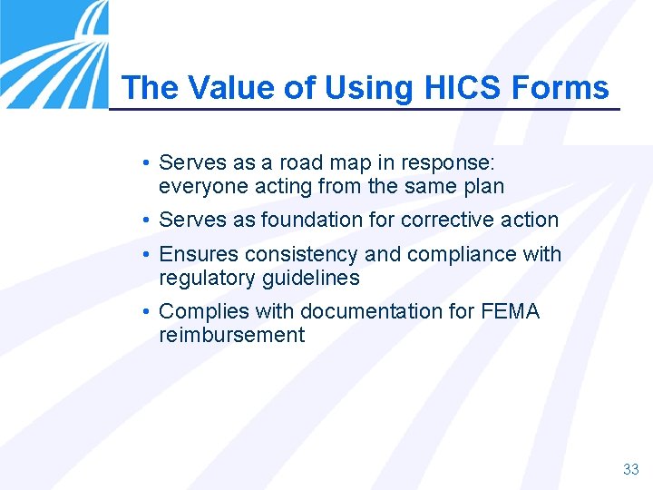The Value of Using HICS Forms • Serves as a road map in response:
