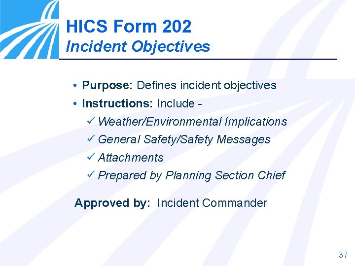 HICS Form 202 Incident Objectives • Purpose: Defines incident objectives • Instructions: Include ü