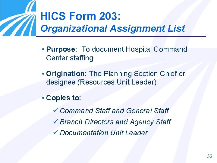 HICS Form 203: Organizational Assignment List • Purpose: To document Hospital Command Center staffing