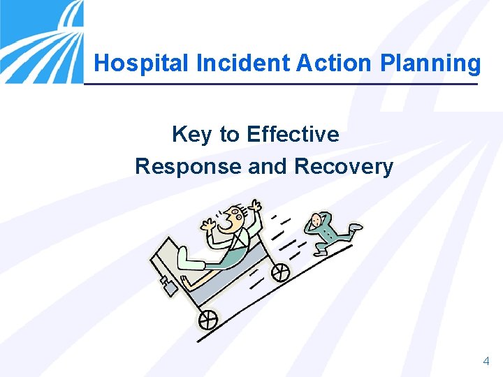 Hospital Incident Action Planning Key to Effective Response and Recovery 4 