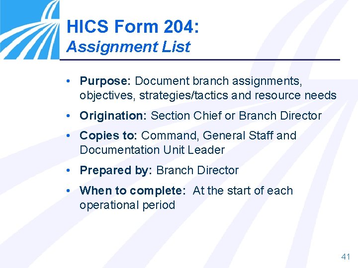 HICS Form 204: Assignment List • Purpose: Document branch assignments, objectives, strategies/tactics and resource