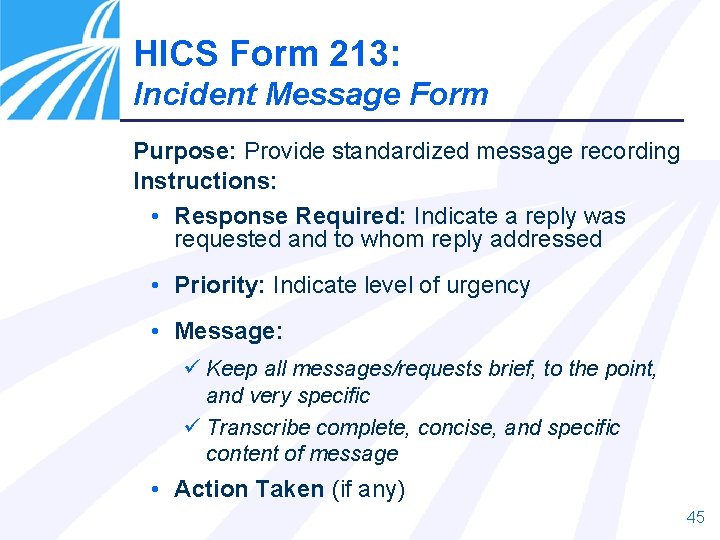 HICS Form 213: Incident Message Form Purpose: Provide standardized message recording Instructions: • Response