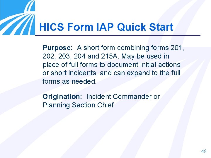HICS Form IAP Quick Start Purpose: A short form combining forms 201, 202, 203,