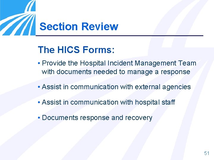 Section Review The HICS Forms: • Provide the Hospital Incident Management Team with documents