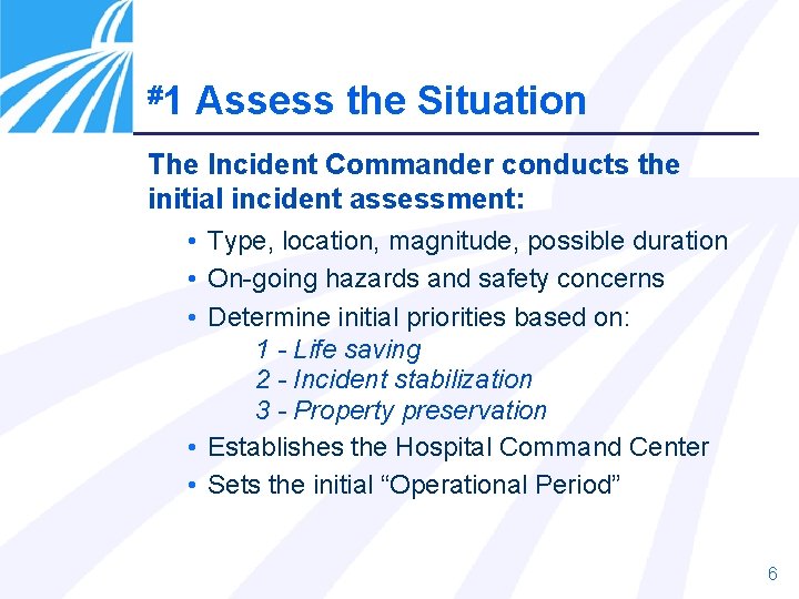 #1 Assess the Situation The Incident Commander conducts the initial incident assessment: • Type,
