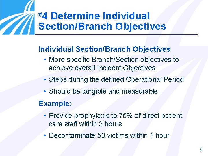 #4 Determine Individual Section/Branch Objectives • More specific Branch/Section objectives to achieve overall Incident