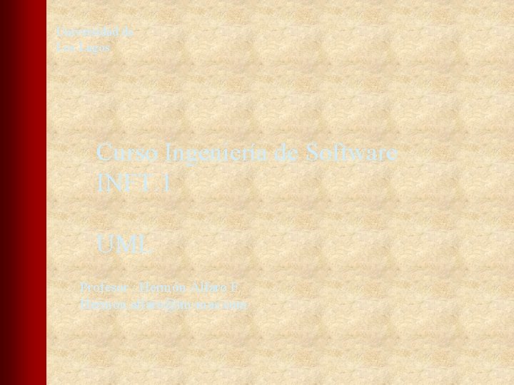 Universidad de Los Lagos Curso Ingeniería de Software INFT. 1 UML Profesor : Hermón