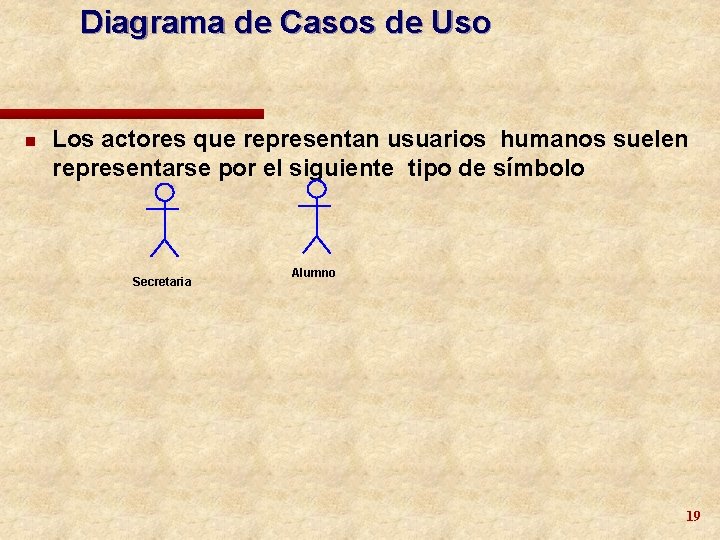 Diagrama de Casos de Uso n Los actores que representan usuarios humanos suelen representarse