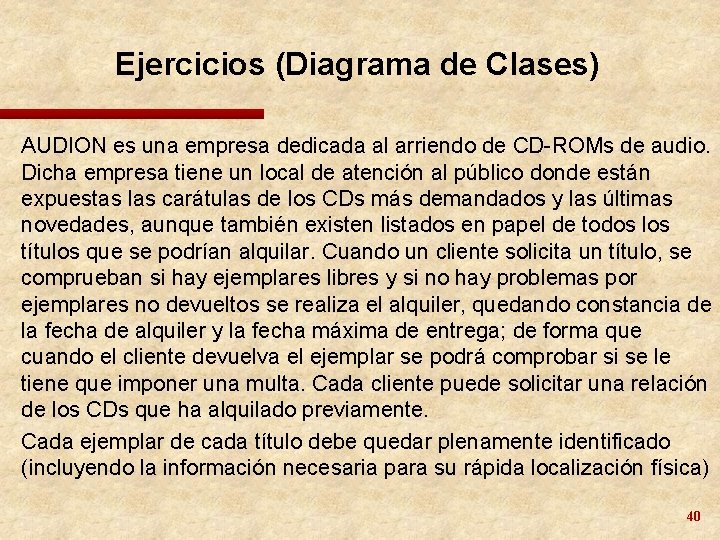 Ejercicios (Diagrama de Clases) AUDION es una empresa dedicada al arriendo de CD-ROMs de