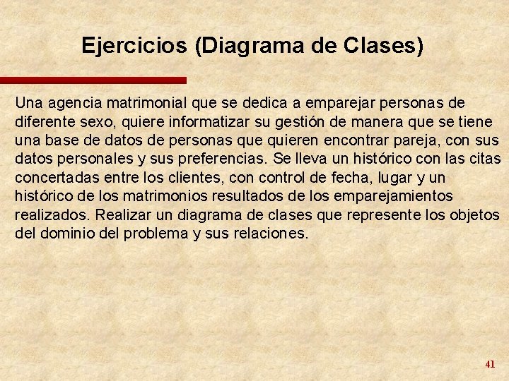 Ejercicios (Diagrama de Clases) Una agencia matrimonial que se dedica a emparejar personas de