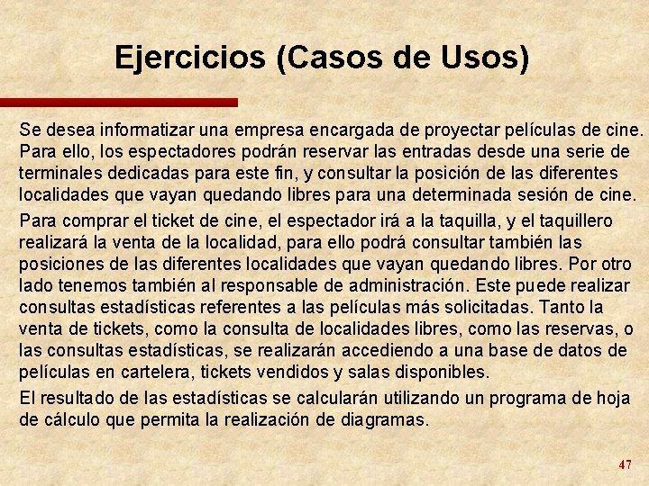 Ejercicios (Casos de Usos) Se desea informatizar una empresa encargada de proyectar películas de