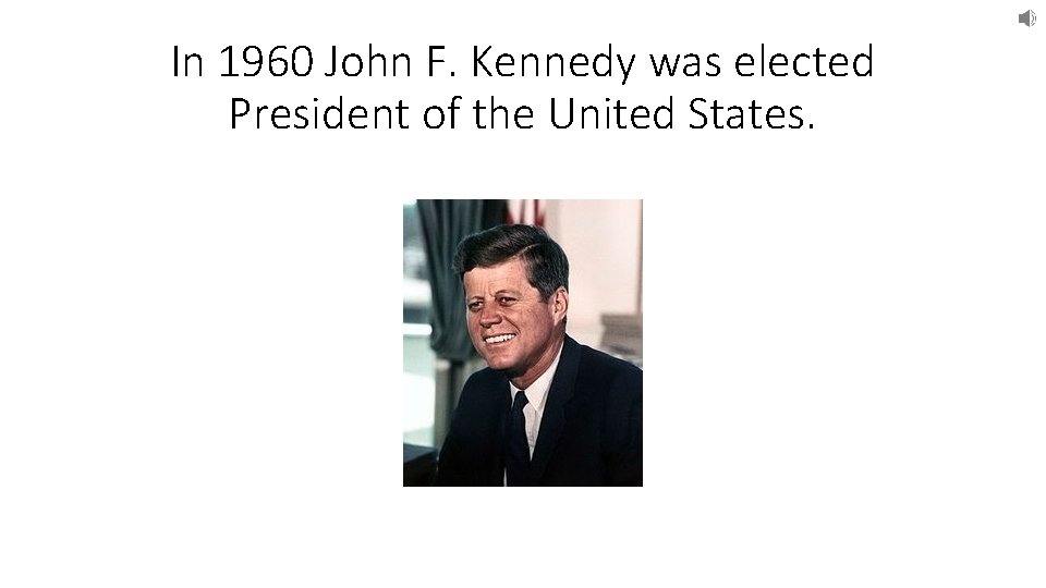 In 1960 John F. Kennedy was elected President of the United States. 