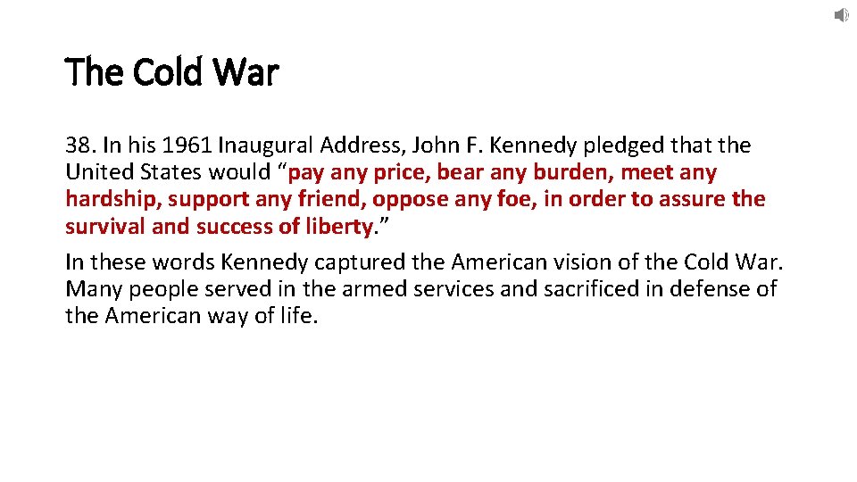 The Cold War 38. In his 1961 Inaugural Address, John F. Kennedy pledged that