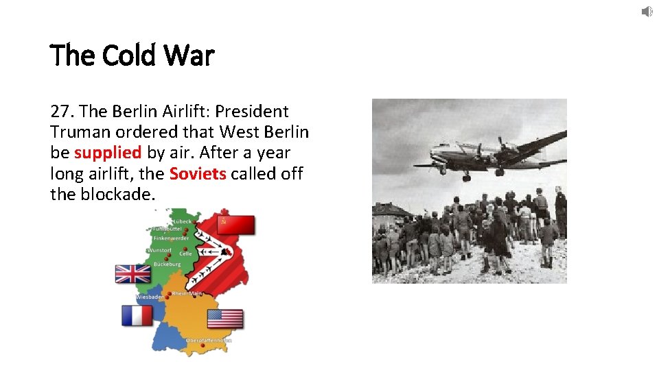 The Cold War 27. The Berlin Airlift: President Truman ordered that West Berlin be