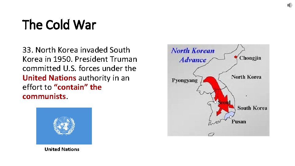 The Cold War 33. North Korea invaded South Korea in 1950. President Truman committed