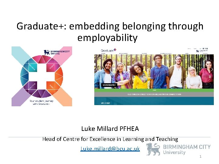 Graduate+: embedding belonging through employability Luke Millard PFHEA Head of Centre for Excellence in