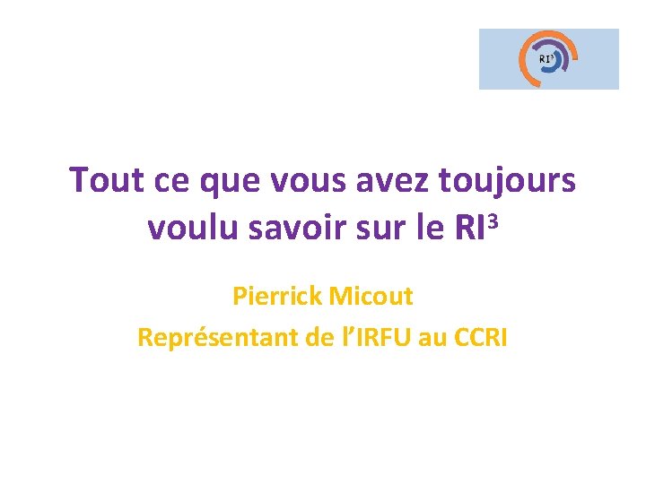 Tout ce que vous avez toujours voulu savoir sur le RI 3 Pierrick Micout