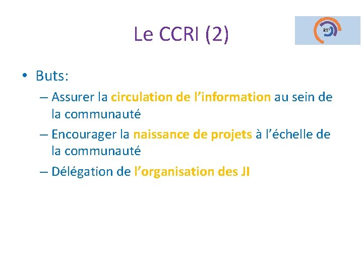 Le CCRI (2) • Buts: – Assurer la circulation de l’information au sein de