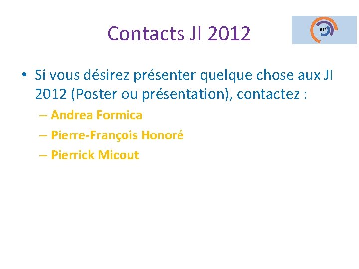 Contacts JI 2012 • Si vous désirez présenter quelque chose aux JI 2012 (Poster