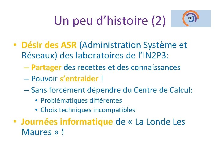 Un peu d’histoire (2) • Désir des ASR (Administration Système et Réseaux) des laboratoires