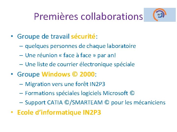 Premières collaborations • Groupe de travail sécurité: – quelques personnes de chaque laboratoire –