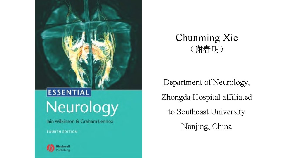 Chunming Xie （谢春明） Department of Neurology, Zhongda Hospital affiliated to Southeast University Nanjing, China