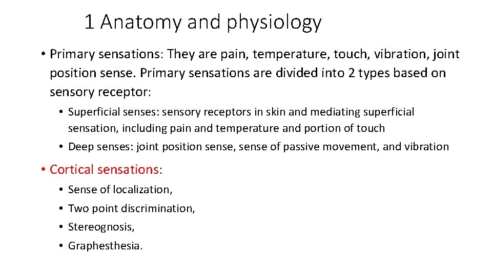 1 Anatomy and physiology • Primary sensations: They are pain, temperature, touch, vibration, joint