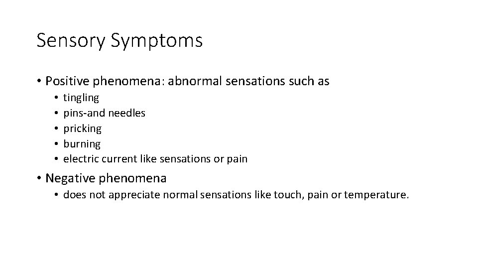 Sensory Symptoms • Positive phenomena: abnormal sensations such as • • • tingling pins-and