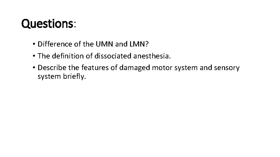 Questions: • Difference of the UMN and LMN? • The definition of dissociated anesthesia.