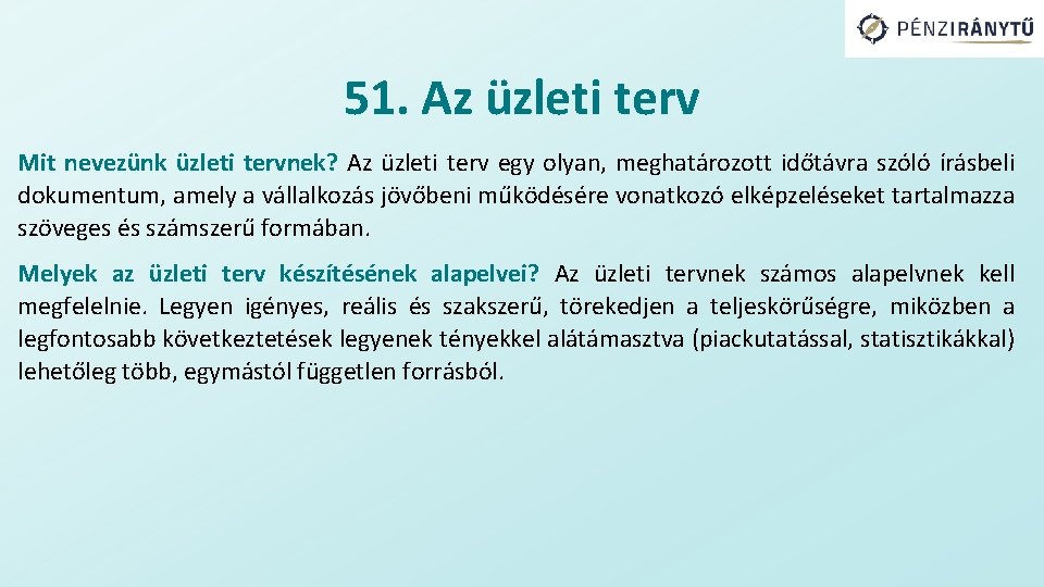 51. Az üzleti terv Mit nevezünk üzleti tervnek? Az üzleti terv egy olyan, meghatározott