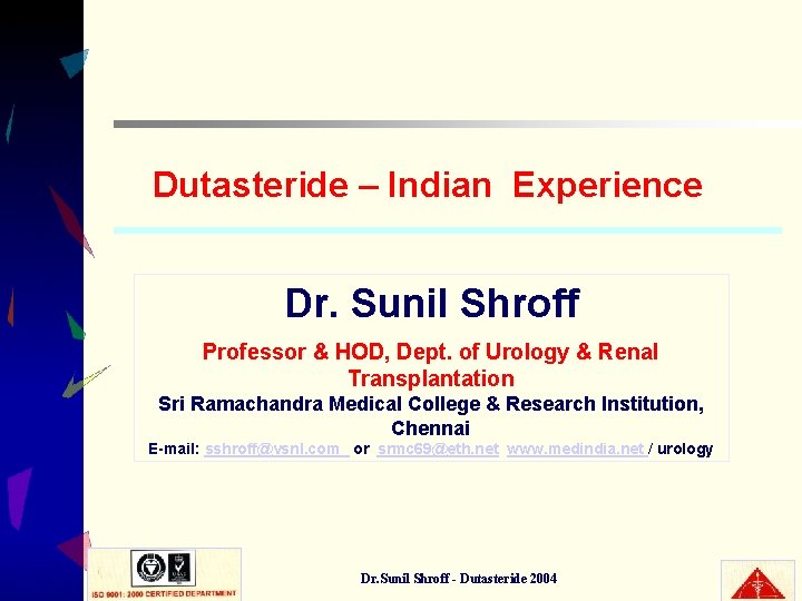 Dutasteride – Indian Experience Dr. Sunil Shroff Professor & HOD, Dept. of Urology &