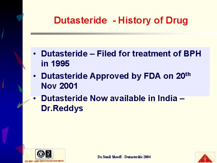 Dutasteride - History of Drug • Dutasteride – Filed for treatment of BPH in