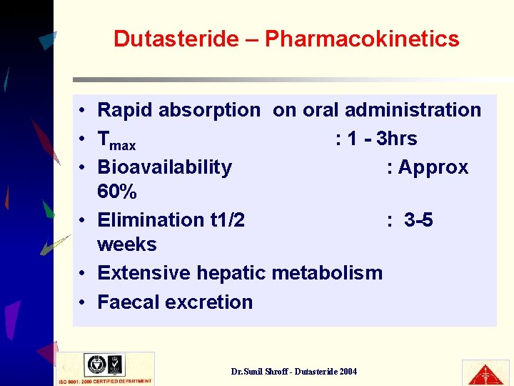 Dutasteride – Pharmacokinetics • Rapid absorption on oral administration • Tmax : 1 -