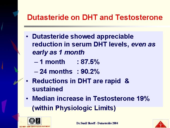 Dutasteride on DHT and Testosterone • Dutasteride showed appreciable reduction in serum DHT levels,