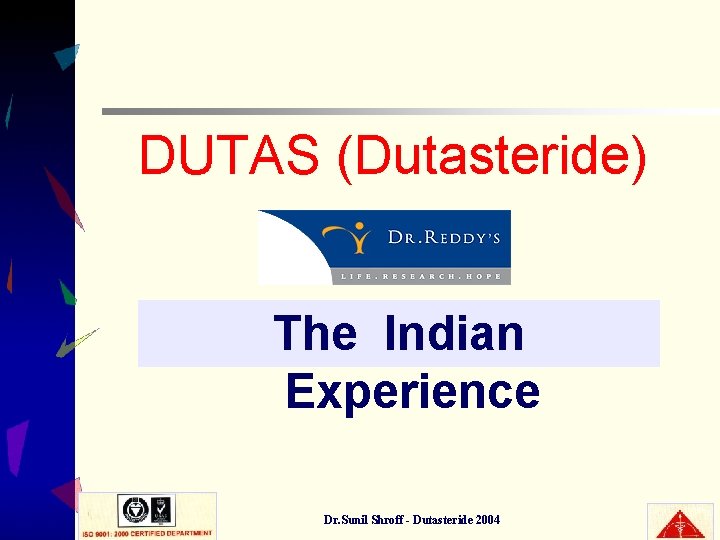 DUTAS (Dutasteride) The Indian Experience Dr. Sunil Shroff - Dutasteride 2004 