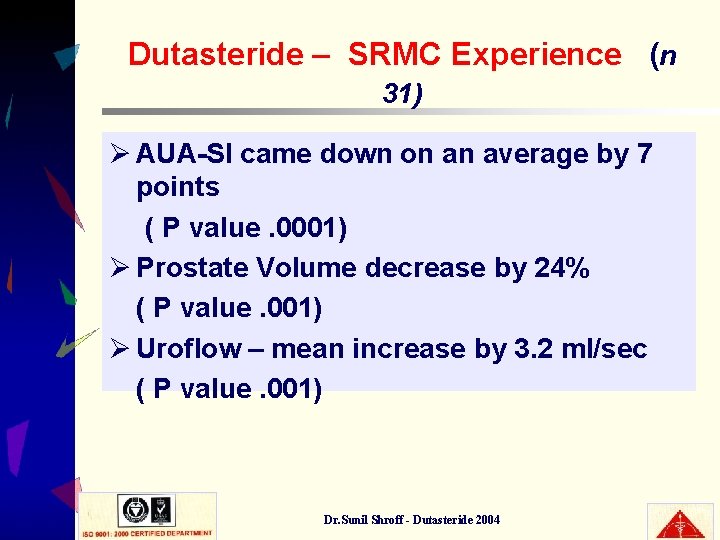 Dutasteride – SRMC Experience (n 31) Ø AUA-SI came down on an average by