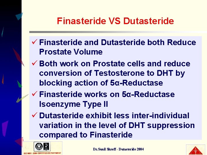 Finasteride VS Dutasteride ü Finasteride and Dutasteride both Reduce Prostate Volume ü Both work