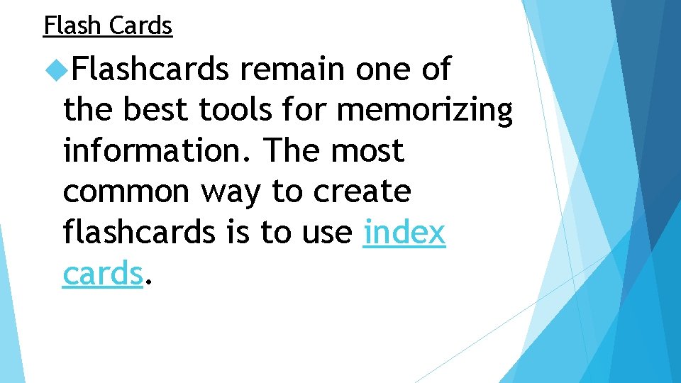 Flash Cards Flashcards remain one of the best tools for memorizing information. The most