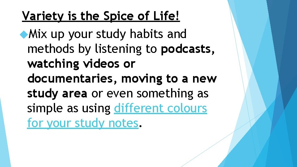 Variety is the Spice of Life! Mix up your study habits and methods by