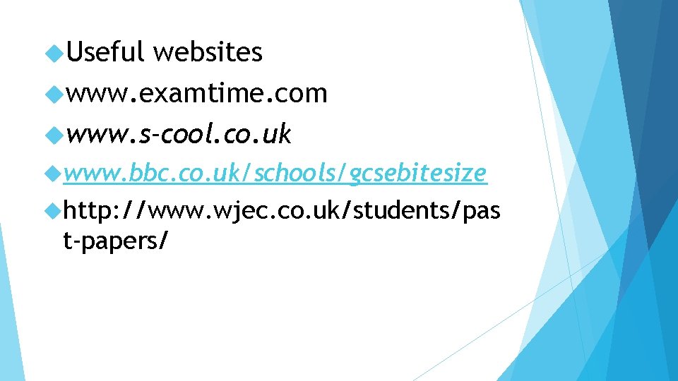  Useful websites www. examtime. com www. s-cool. co. uk www. bbc. co. uk/schools/gcsebitesize