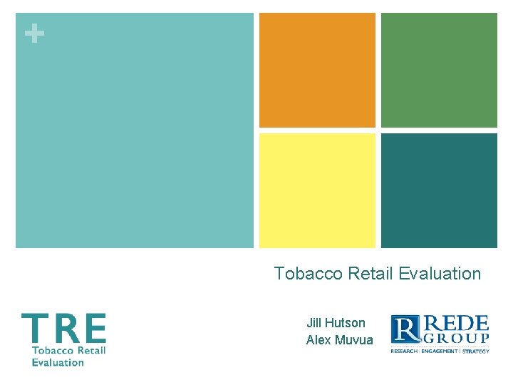 + Tobacco Retail Evaluation Jill Hutson Alex Muvua 