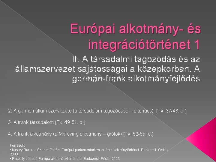 Európai alkotmány- és integrációtörténet 1 II. A társadalmi tagozódás és az államszervezet sajátosságai a