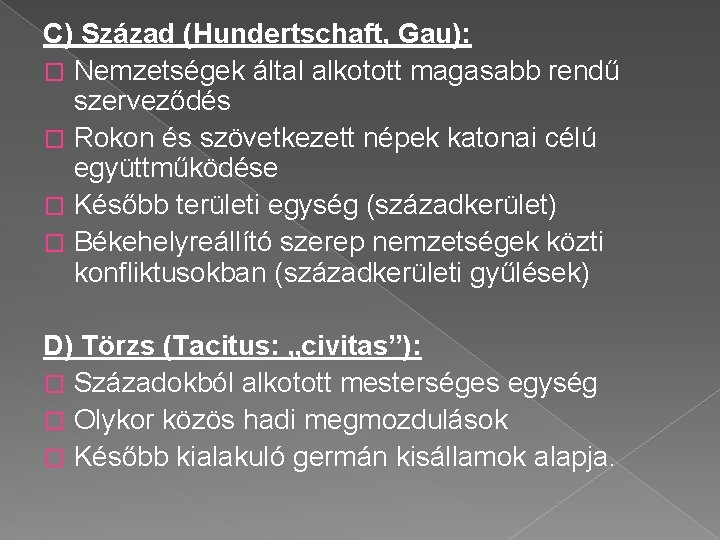 C) Század (Hundertschaft, Gau): � Nemzetségek által alkotott magasabb rendű szerveződés � Rokon és