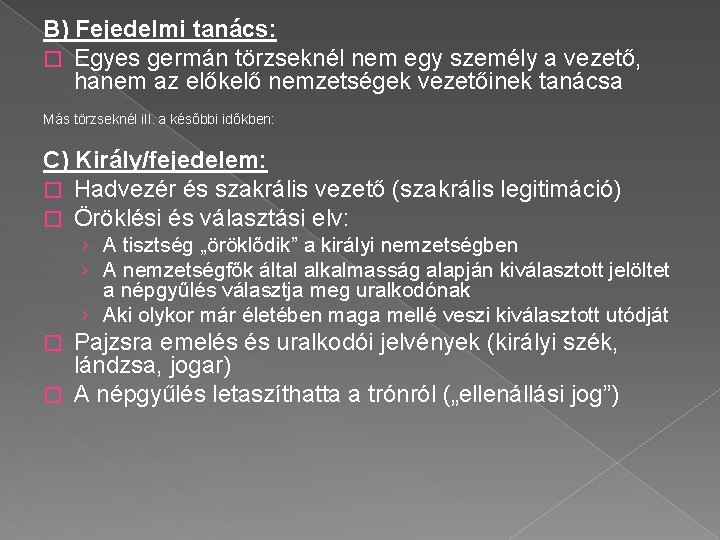 B) Fejedelmi tanács: � Egyes germán törzseknél nem egy személy a vezető, hanem az