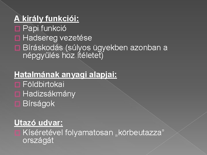 A király funkciói: � Papi funkció � Hadsereg vezetése � Bíráskodás (súlyos ügyekben azonban