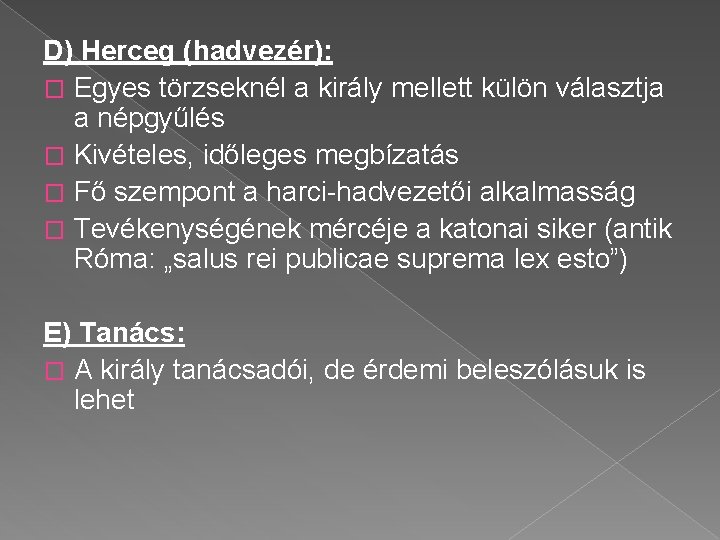 D) Herceg (hadvezér): � Egyes törzseknél a király mellett külön választja a népgyűlés �