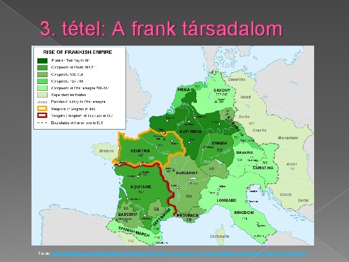 3. tétel: A frank társadalom Forrás: http: //upload. wikimedia. org/wikipedia/commons/thumb/1/16/Frankish_Empire_481_to_814 -en. svg/1000 px-Frankish_Empire_481_to_814 -en.